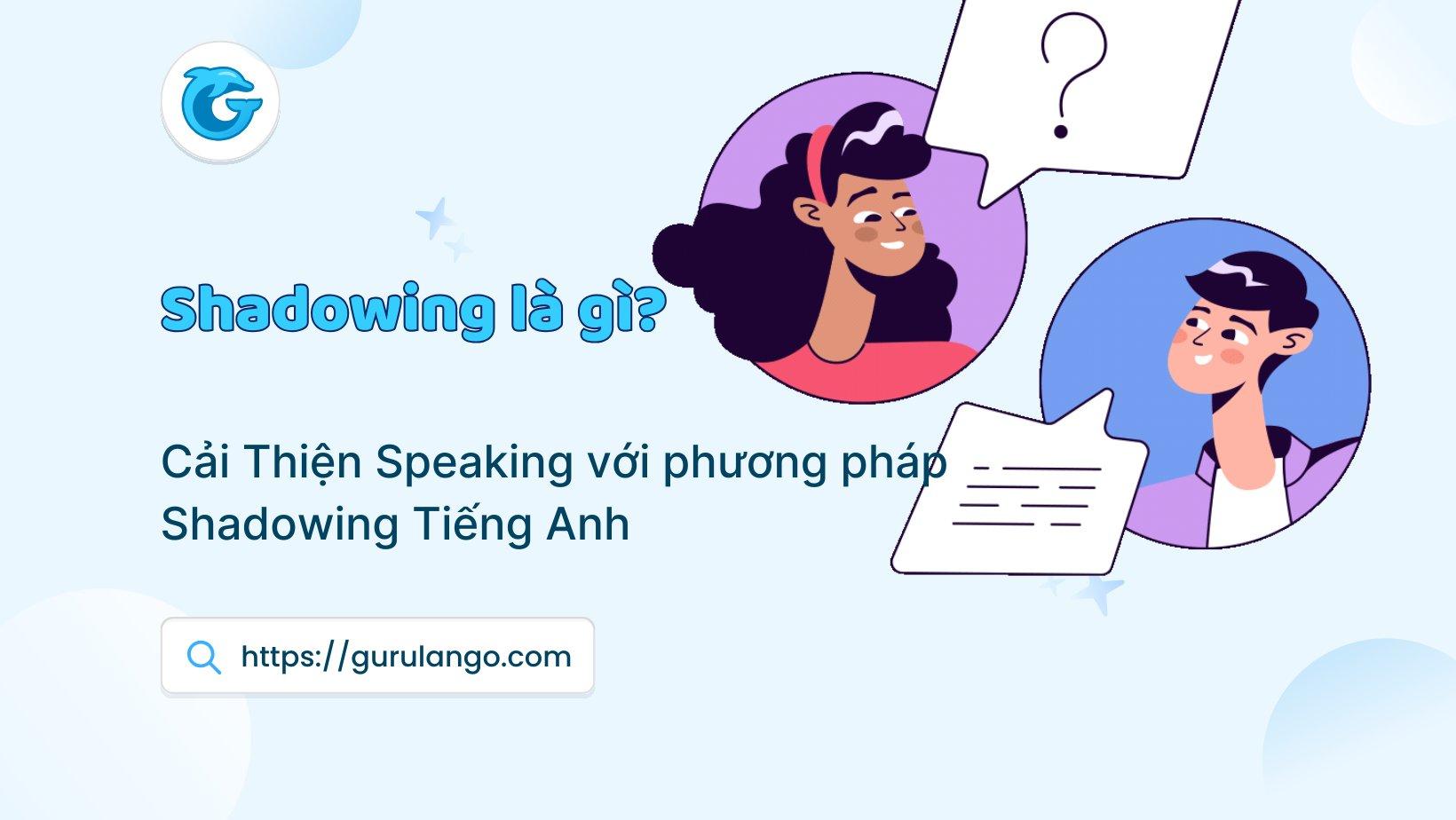 Cải Thiện Speaking với phương pháp Shadowing Tiếng Anh